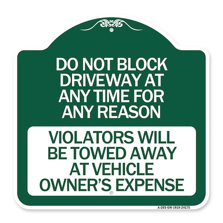 Signmission Do Not Block Driveway at Anytime for ANY Reason Violators Will Be Towed Away at Owner, GW-1818-24175 A-DES-GW-1818-24175